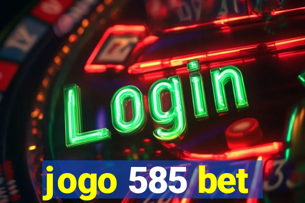 jogo 585 bet